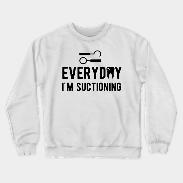 Dental - Everyday I'm suctioning Crewneck Sweatshirt by KC Happy Shop